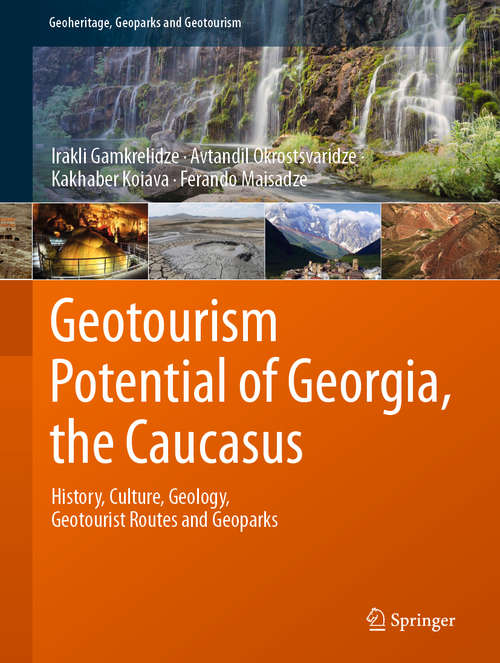 Book cover of Geotourism Potential of Georgia, the Caucasus: History, Culture, Geology, Geotourist Routes and Geoparks (1st ed. 2021) (Geoheritage, Geoparks and Geotourism)