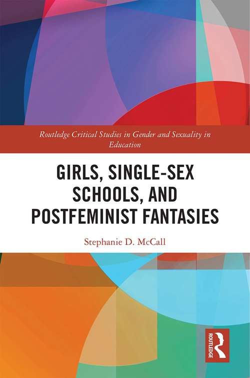 Book cover of Girls, Single-Sex Schools, and Postfeminist Fantasies (Routledge Critical Studies in Gender and Sexuality in Education)