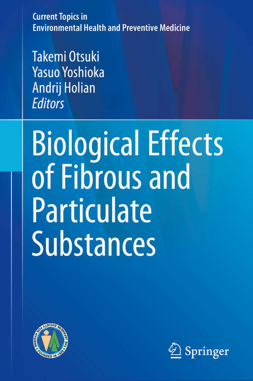 Book cover of Biological Effects of Fibrous and Particulate Substances (1st ed. 2016) (Current Topics in Environmental Health and Preventive Medicine #0)