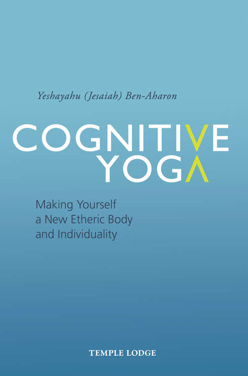 Book cover of Cognitive Yoga: Making Yourself a New Etheric Body and Individuality