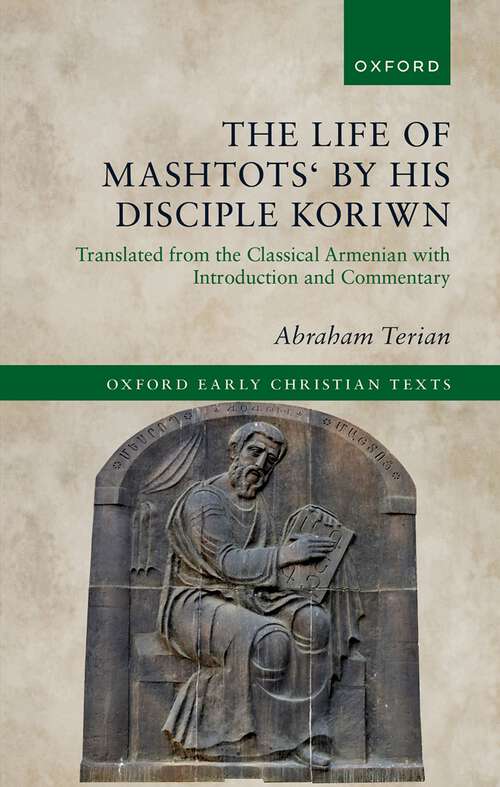 Book cover of The Life of Mashtots' by his Disciple Koriwn: Translated from the Classical Armenian with Introduction and Commentary (Oxford Early Christian Texts)