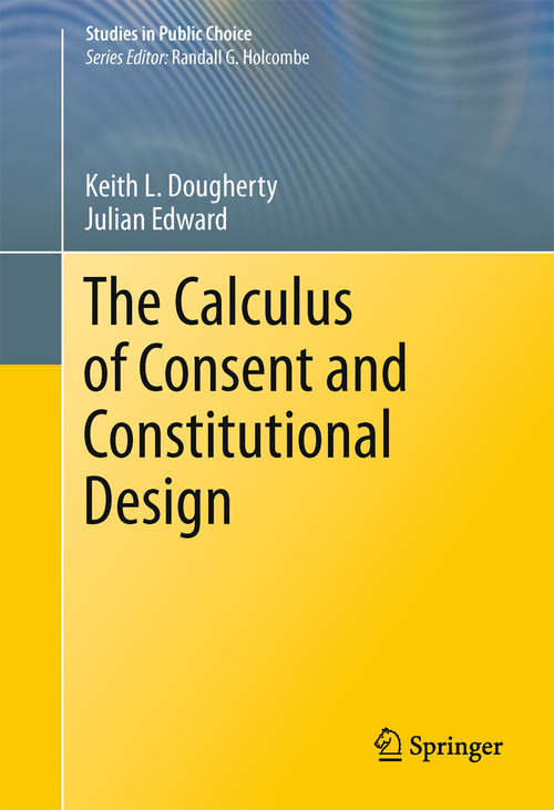 Book cover of The Calculus of Consent and Constitutional Design (2011) (Studies in Public Choice #20)