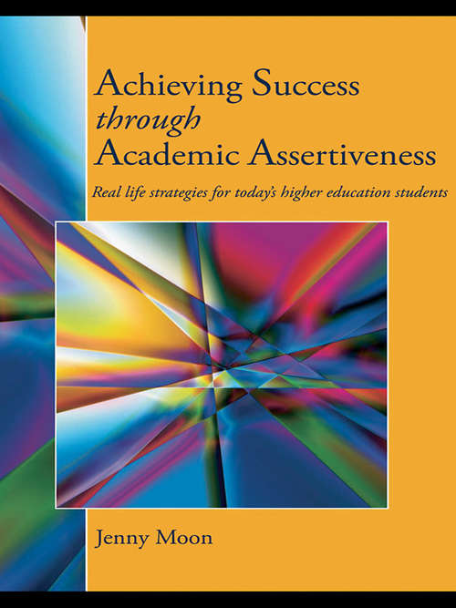 Book cover of Achieving Success through Academic Assertiveness: Real life strategies for today's higher education students