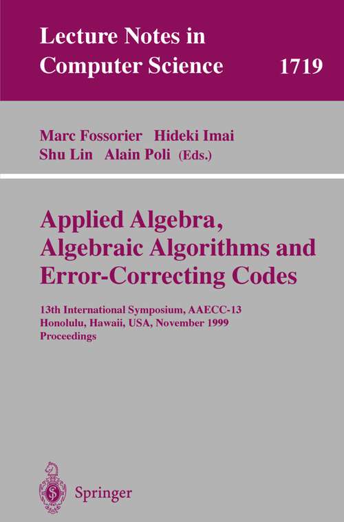 Book cover of Applied Algebra, Algebraic Algorithms and Error-Correcting Codes: 13th International Symposium, AAECC-13 Honolulu, Hawaii, USA, November 15-19, 1999 Proceedings (1999) (Lecture Notes in Computer Science #1719)