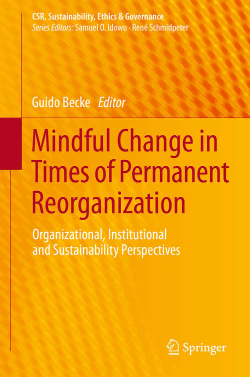 Book cover of Mindful Change in Times of Permanent Reorganization: Organizational, Institutional and Sustainability Perspectives (2014) (CSR, Sustainability, Ethics & Governance)