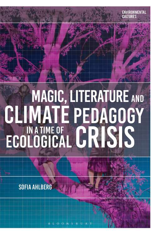 Book cover of Magic, Literature and Climate Pedagogy in a Time of Ecological Crisis (Environmental Cultures)