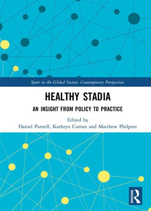 Book cover of Healthy Stadia: An Insight from Policy to Practice (Sport in the Global Society – Contemporary Perspectives)