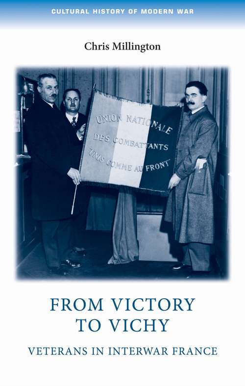 Book cover of From victory to Vichy: Veterans in inter-war France (Cultural History of Modern War)