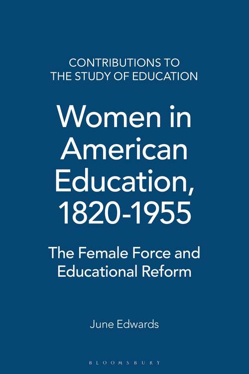 Book cover of Women in American Education, 1820-1955: The Female Force and Educational Reform (Contributions to the Study of Education)