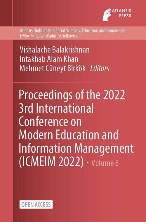 Book cover of Proceedings of the 2022 3rd International Conference on Modern Education and Information Management (1st ed. 2022) (Atlantis Highlights in Social Sciences, Education and Humanities #703)