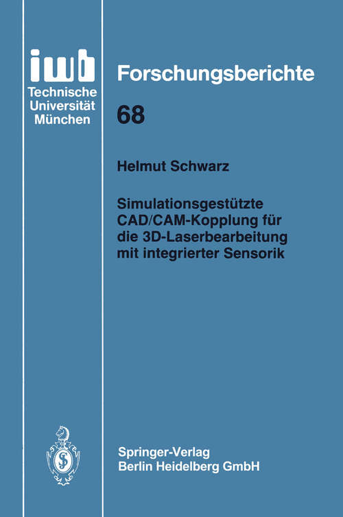 Book cover of Simulationsgestützte CAD/CAM-Kopplung für die 3D-Laserbearbeitung mit integrierter Sensorik (1994) (iwb Forschungsberichte #68)