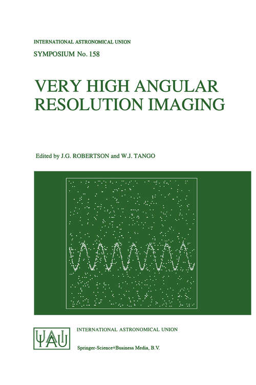 Book cover of Very High Angular Resolution Imaging: Proceedings of the 158th Symposium of the International Astronomical Union, held at the Women’s College, University of Sydney, Australia, 11–15 January 1993 (1994) (International Astronomical Union Symposia #158)