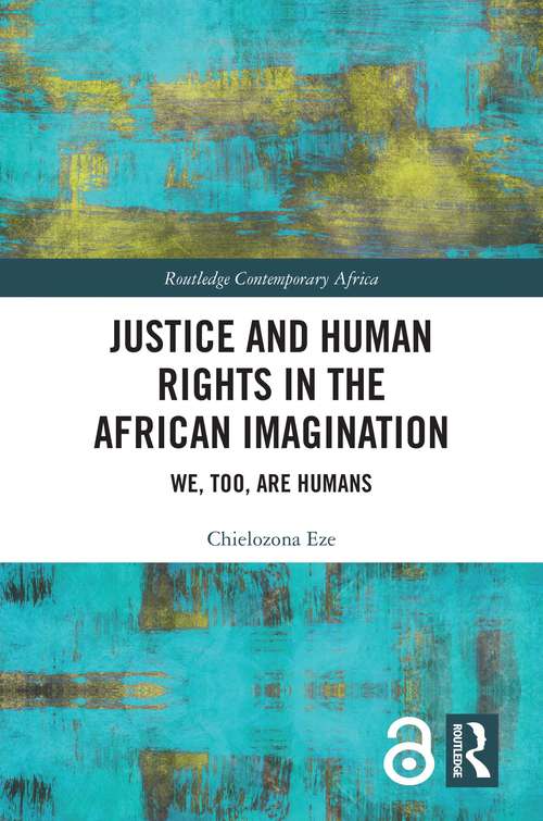 Book cover of Justice and Human Rights in the African Imagination: We, Too, Are Humans (Routledge Contemporary Africa)