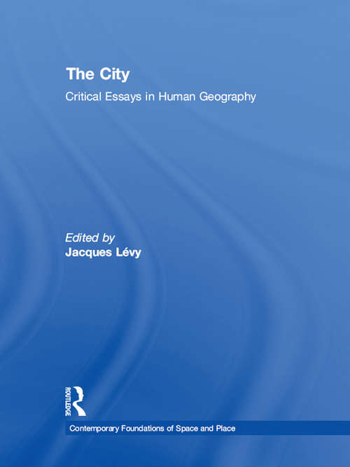 Book cover of The City: Critical Essays in Human Geography (Contemporary Foundations of Space and Place)