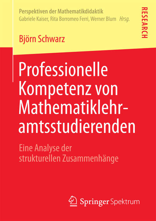 Book cover of Professionelle Kompetenz von Mathematiklehramtsstudierenden: Eine Analyse der strukturellen Zusammenhänge (2013) (Perspektiven der Mathematikdidaktik)
