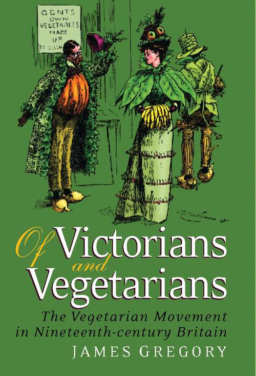 Book cover of Of Victorians and Vegetarians: The Vegetarian Movement in Nineteenth-century Britain (International Library of Historical Studies)