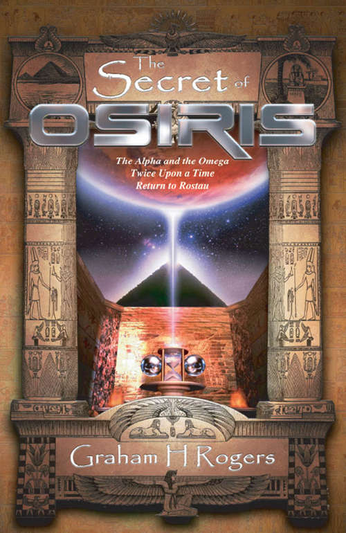 Book cover of The Secret of Osiris: The Alpha and the Omega, Twice Upon a Time, Return to Rostau