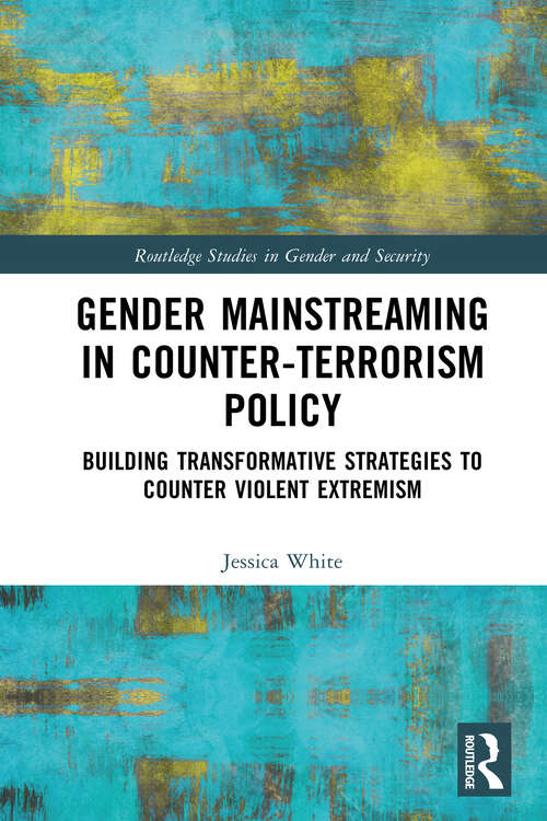 Book cover of Gender Mainstreaming in Counter-Terrorism Policy: Building Transformative Strategies to Counter Violent Extremism (Routledge Studies in Gender and Security)