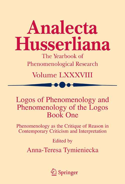 Book cover of Logos of Phenomenology and Phenomenology of the Logos. Book One: Phenomenology as the Critique of Reason in Contemporary Criticism and Interpretation (2005) (Analecta Husserliana #88)