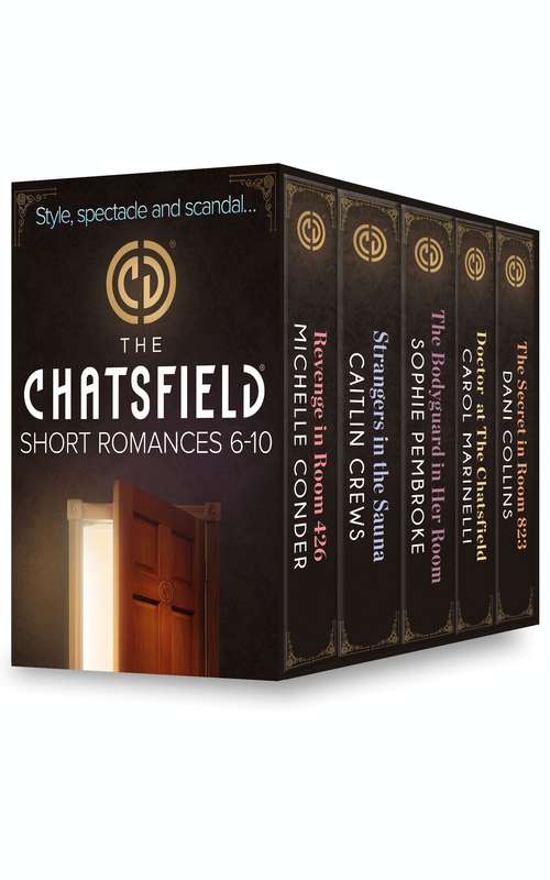 Book cover of The Chatsfield Short Romances 6-10: Revenge In Room 426 / Strangers In The Sauna / The Bodyguard In Her Room / Doctor At The Chatsfield / The Secret In Room 823 (ePub First edition) (Mills And Boon E-book Collections)