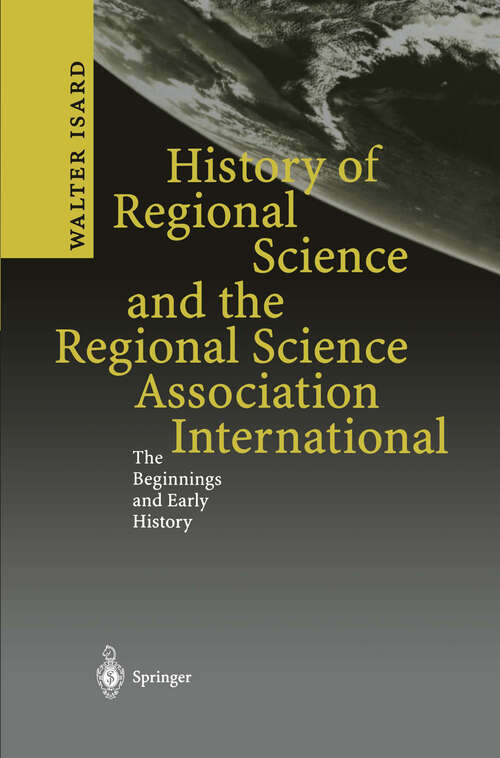 Book cover of History of Regional Science and the Regional Science Association International: The Beginnings and Early History (2003)