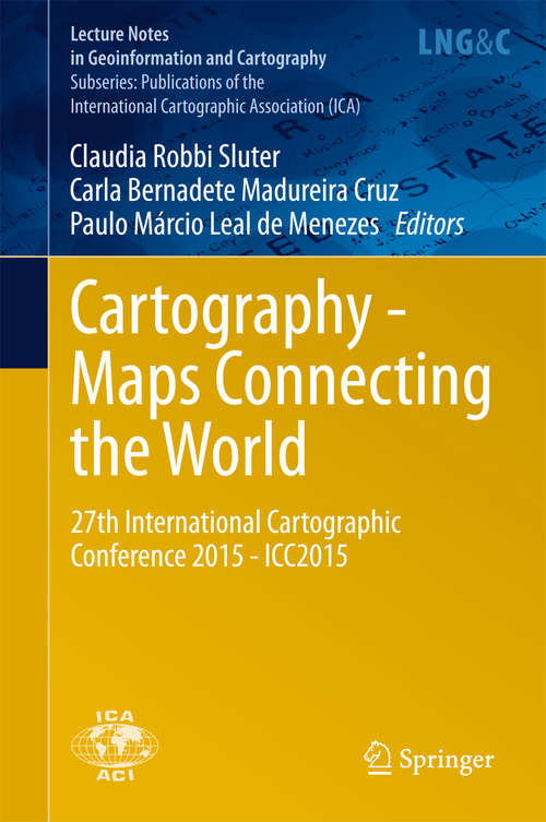 Book cover of Cartography - Maps Connecting the World: 27th International Cartographic Conference 2015 - ICC2015 (2015) (Lecture Notes in Geoinformation and Cartography)