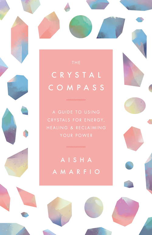 Book cover of The Crystal Compass: A guide to using crystals for energy, healing and reclaiming your power