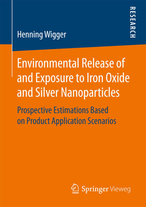 Book cover of Environmental Release of and Exposure to Iron Oxide and Silver Nanoparticles: Prospective Estimations Based on Product Application Scenarios