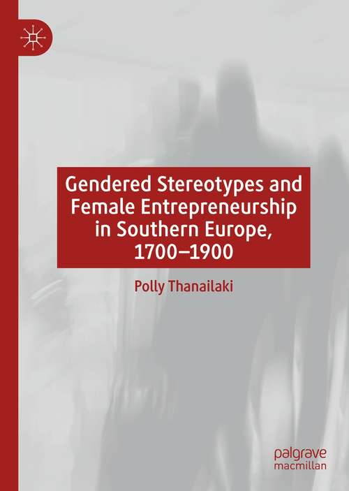 Book cover of Gendered Stereotypes and Female Entrepreneurship in Southern Europe, 1700-1900 (1st ed. 2021)