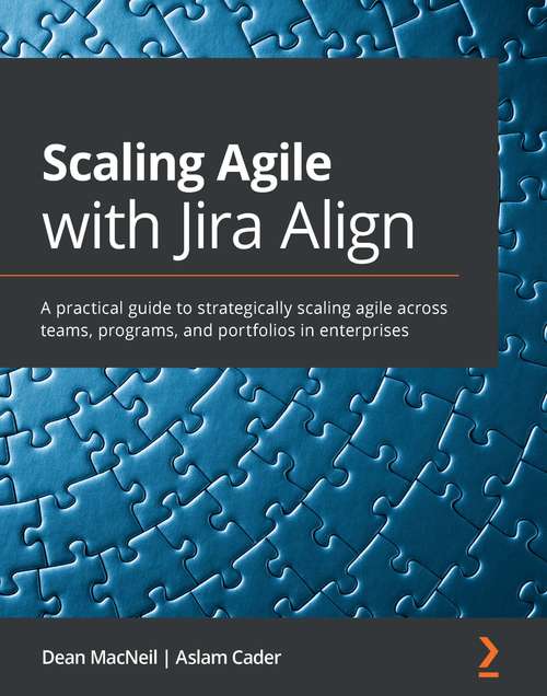 Book cover of Scaling Agile with Jira Align?: A practical guide to strategically scaling agile across teams, programs, and portfolios in enterprises