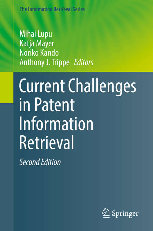 Book cover of Current Challenges in Patent Information Retrieval (The Information Retrieval Series #37)