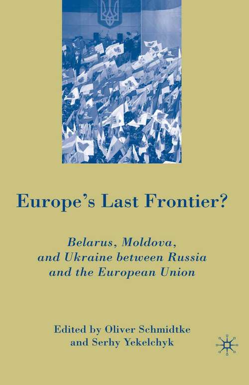 Book cover of Europe's Last Frontier?: Belarus, Moldova, and Ukraine between Russia and the European Union (1st ed. 2008)