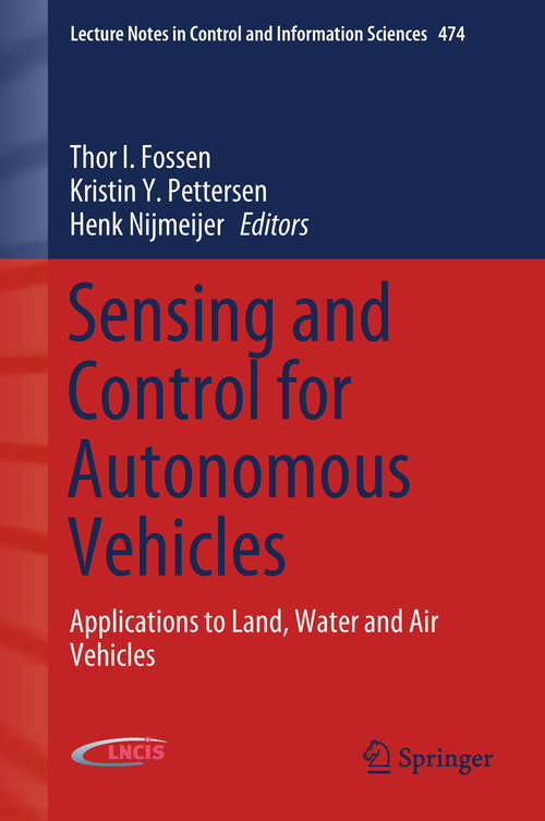 Book cover of Sensing and Control for Autonomous Vehicles: Applications to Land, Water and Air Vehicles (Lecture Notes in Control and Information Sciences #474)