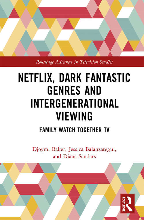 Book cover of Netflix, Dark Fantastic Genres and Intergenerational Viewing: Family Watch Together TV (Routledge Advances in Television Studies)