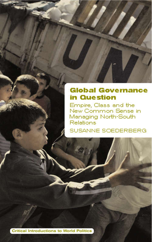 Book cover of Global Governance in Question: Empire, Class and the New Common Sense in Managing North-South Relations (Critical Introductions to World Politics)
