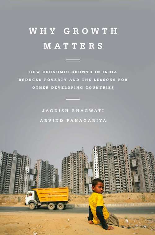 Book cover of Why Growth Matters: How Economic Growth in India Reduced Poverty and the Lessons for Other Developing Countries
