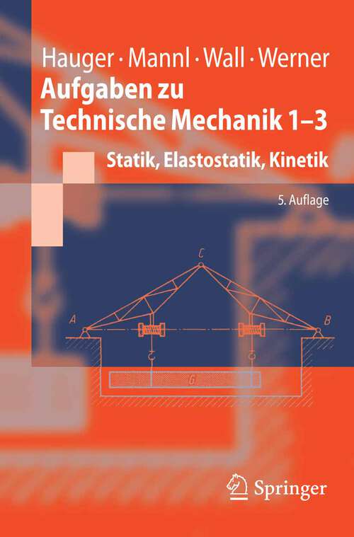 Book cover of Aufgaben zu Technische Mechanik 1-3: Statik, Elastostatik, Kinetik (5., bearb. Aufl. 2006) (Springer-Lehrbuch)