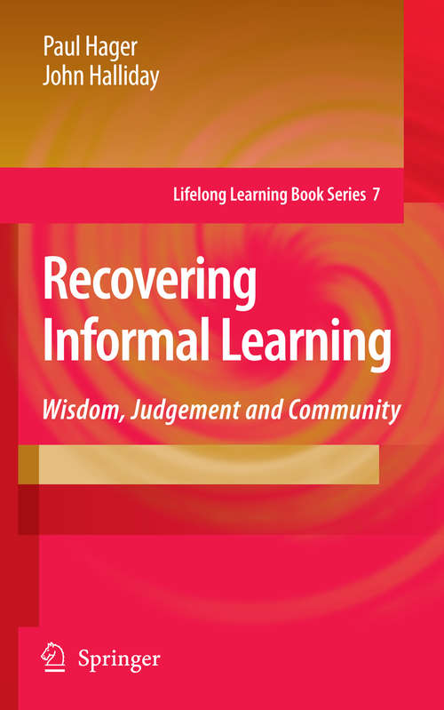 Book cover of Recovering Informal Learning: Wisdom, Judgement and Community (2006) (Lifelong Learning Book Series #7)