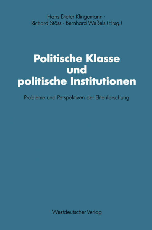 Book cover of Politische Klasse und politische Institutionen: Probleme und Perspektiven der Elitenforschung. Dietrich Herzog zum 60. Geburtstag (1991) (Schriften des Zentralinstituts für sozialwiss. Forschung der FU Berlin #66)