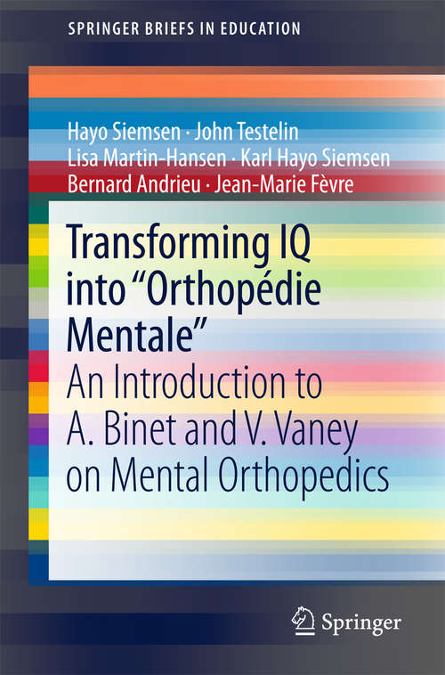 Book cover of Transforming IQ into “Orthopédie Mentale“: An Introduction to A. Binet and V. Vaney on Mental Orthopedics (SpringerBriefs in Education)
