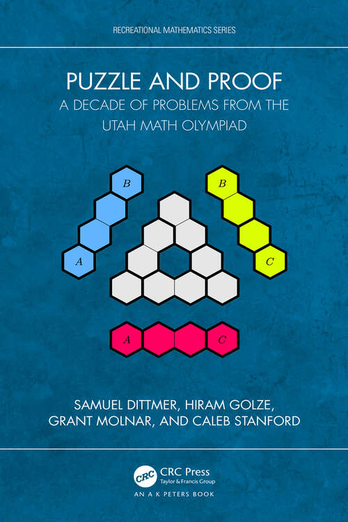 Book cover of Puzzle and Proof: A Decade of Problems from the Utah Math Olympiad (AK Peters/CRC Recreational Mathematics Series)
