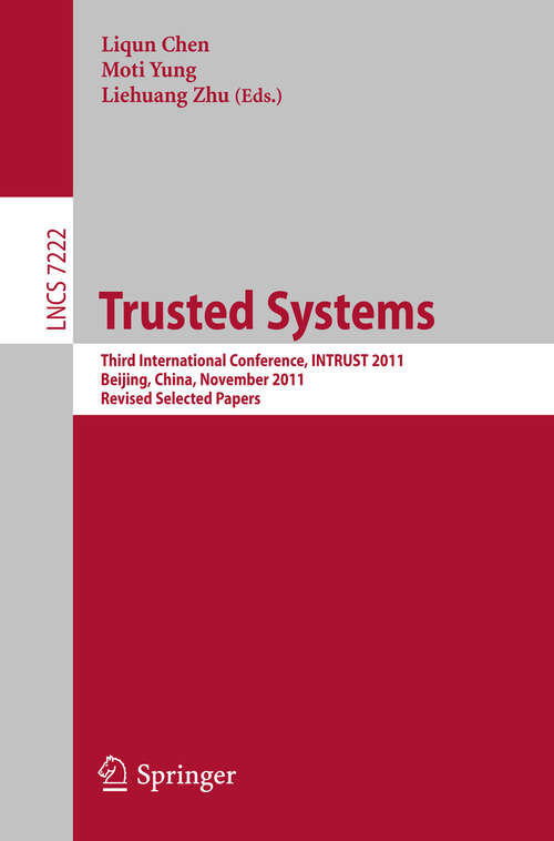 Book cover of Trusted Systems: Third International Conference, INTRUST 2011, Beijing, China, November 27-20, 2011, Revised Selected Papers (2012) (Lecture Notes in Computer Science #7222)