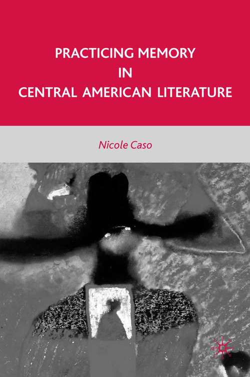 Book cover of Practicing Memory in Central American Literature (2010)