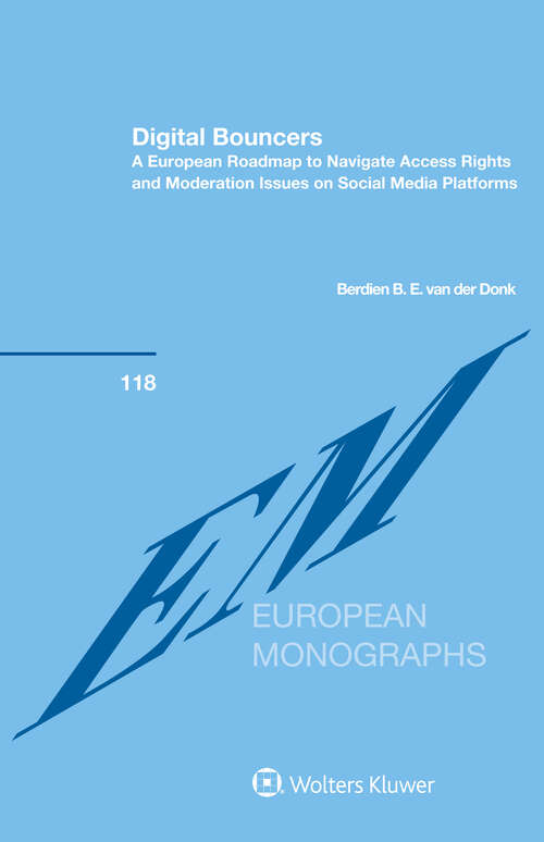 Book cover of Digital Bouncers: A European roadmap to navigate access rights and moderation issues on social media platforms (European Monographs Series Set #118)