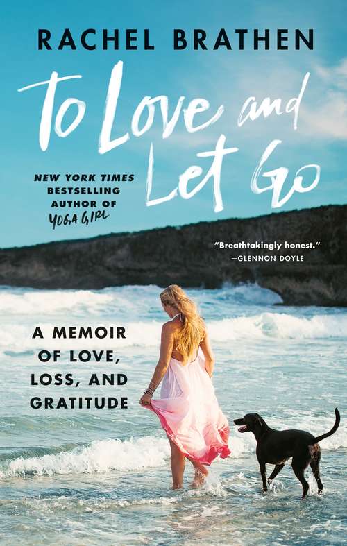 Book cover of To Love and Let Go: A Memoir of Love, Loss, and Gratitude from Yoga Girl