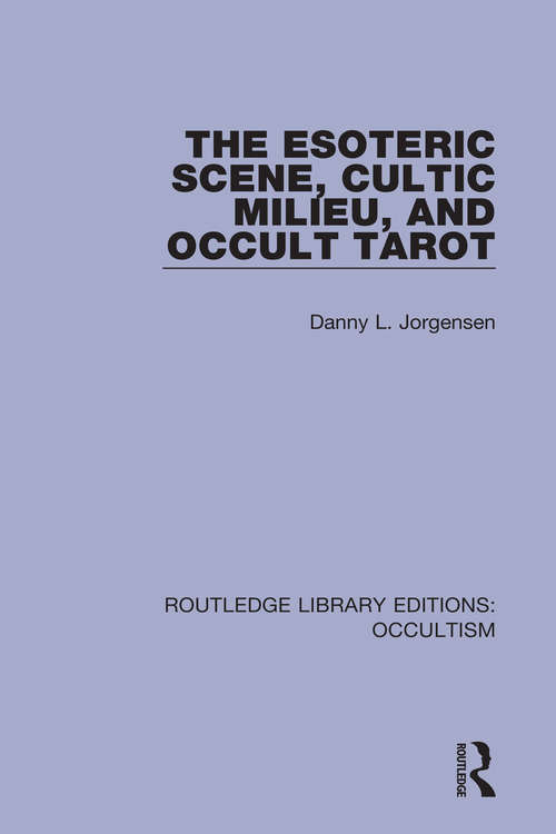 Book cover of The Esoteric Scene, Cultic Milieu, and Occult Tarot (Routledge Library Editions: Occultism #3)