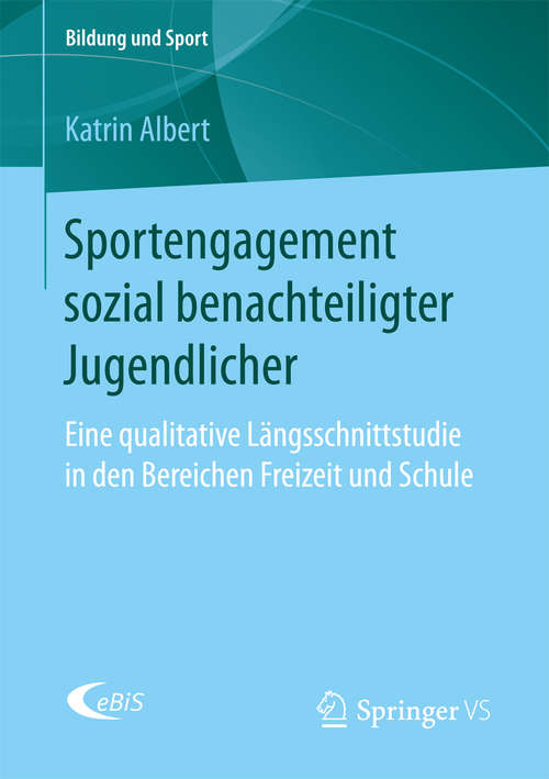 Book cover of Sportengagement sozial benachteiligter Jugendlicher: Eine qualitative Längsschnittstudie in den Bereichen Freizeit und Schule (Bildung und Sport #10)