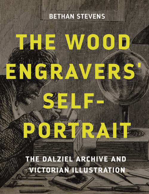 Book cover of The wood engravers' self-portrait: The Dalziel Archive and Victorian illustration