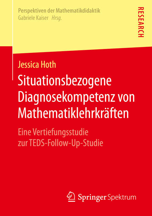 Book cover of Situationsbezogene Diagnosekompetenz von Mathematiklehrkräften: Eine Vertiefungsstudie zur TEDS-Follow-Up-Studie (1. Aufl. 2016) (Perspektiven der Mathematikdidaktik)