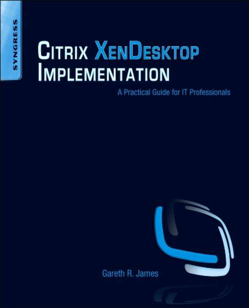 Book cover of Citrix XenDesktop Implementation: A Practical Guide for IT Professionals